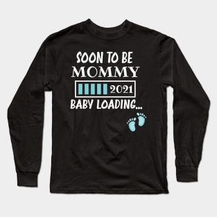 Soon To Be Mommy 2021 Baby Loading / Mommy 2021 Pregnancy Announcement Baby Loading Long Sleeve T-Shirt